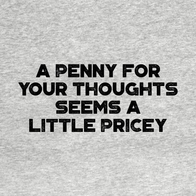 A Penny For Your Thoughts Seems A Little Pricey  Funny Vintage Retro by truffela